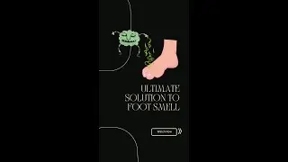 Ultimate Solution to foot smell!