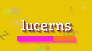 LUCERNS - HOW TO SAY LUCERNS?