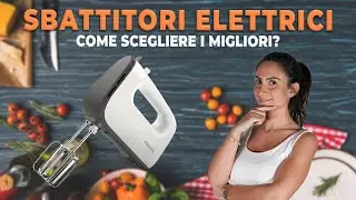 Sbattitori elettrici, come scegliere i migliori fra quelli disponibili!