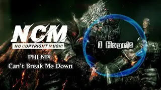 Phi Nix Can't Break Me Down (Ncm Music) #1hoursmusic #ncmmusic #edmmusic