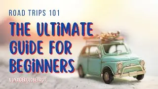 Road Trips 101: The Ultimate Guide for Beginners