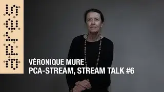 PCA-STREAM, Stream Talks #6, V&eacute;ronique Mure