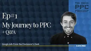 The Indie PPC Podcast Ep.1 | Becoming a Google Ads Freelancer + Q&A