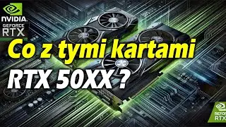Omawiam najnowszą serię kart graficznych RTX 50XX