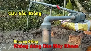 Cách Khoan giếng bằng tay KHÔNG Dùng Máy Khoan Giếng
