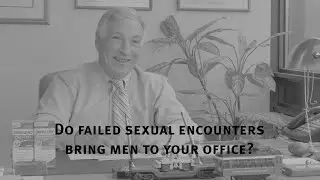 Do failed sexual encounters bring men to your office?