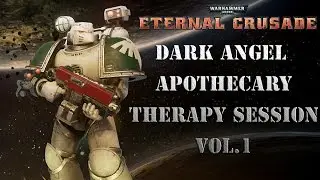 Let's Play: Warhammer 40k Eternal Crusade - Dark Angel Apothecary Therapy Session Vol.1