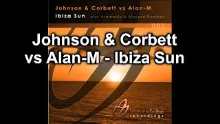 Johnson & Corbett Vs. Alan-M - Ibiza Sun (Original Mix)