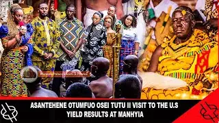 🔥AMAZING🔥 ASANTEHENE OTUMFUO OSEI TUTU II VISIT TO THE U.S YIELD RESULTS AT MANHYIA