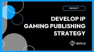 Partnerships with data.ai: Develop a successful Intellectual Property (IP) game publishing strategy