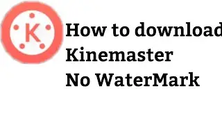 How to download Kinemaster NO WATERMARK 2020
