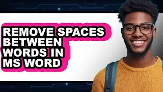 How to Remove Spaces Between Words in Ms Word - Easy Guide