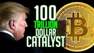 100 Trillion Dollar Bitcoin Catalyst