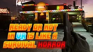 READY OR NOT IN VR IS LIKE A SURVIVAL HORROR