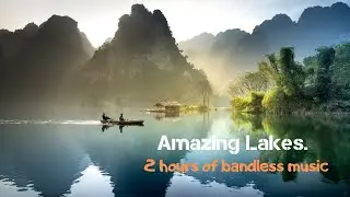 Amazing Lakes  2 hours of bandless music