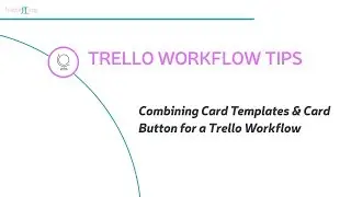 Combining Card Templates & a Card Button for a Trello Workflow