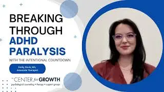 Breaking through ADHD Paralysis with The Intentional Countdown: ADHD Therapy in PA NJ VA RI NM  CT