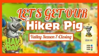 Valley Season 7:Closing | Let's Get The HIKER PIG