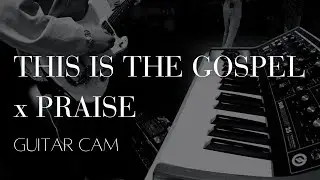 THIS IS THE GOSPEL x PRAISE | GUITAR CAM | ELEVATION WORSHIP