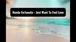 Nando Fortunato – Just Want To Feel Love