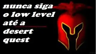TIBIA  NUNCA SIGA O LOW LEVEL AT&Eacute; A DESERT QUEST