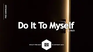 Do It To Myself [Instrumental] - Atch | Royalty Free Music No Copyright Free Music Free Download