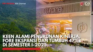 KEEN Alami Penurunan Kinerja, FORE Ekspansi dan Tumbuh 47% di Semester I-2025 | MARKET BUZZ