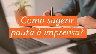 Como ter ideia de assuntos para sugerir à imprensa? Entenda sobre as sugestões de pautas!