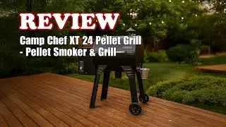 Camp Chef XT 24 Pellet Grill & Smoker Review 2025
