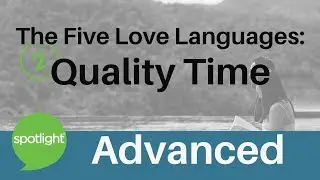 The Five Love Languages: Quality Time | ADVANCED | practice English with Spotlight