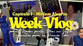 Vlog 1 | Podcast Upeka con Tania Llasera + GRWM para Premios Idolo 2025 + mi semana | MIRIAM ALEGRIA