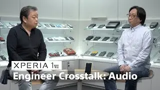 Xperia 1 VII | Walkman X Xperia Engineer Crosstalk &ndash; Audio Edition