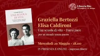 Una scuola di vita, darsi pace - Graziella Bertozzi Elisa Caldironi