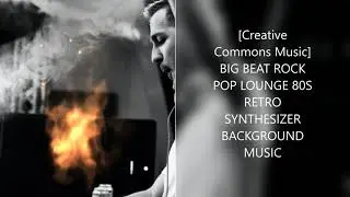 Creative Commons Music BIG BEAT ROCK POP LOUNGE 80S RETRO SYNTHESIZER BACKGROUND MUSIC