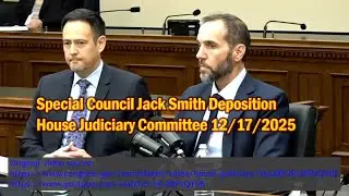 Jack Smith Deposition at US House Judiciary Committee 12/17/2025