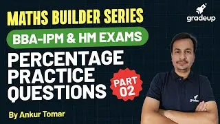 Maths Builder | BBA -IPM & HM Exams 2022 | Percentage Practice Questions | Part -2 | Gradeup