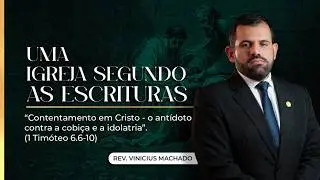 27. Contentamento em Cristo - o antídoto contra a cobiça e a idolatria (1 Timóteo 6.6-10)