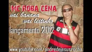 MC ROBA CENA - VAI BANANA VAI LEITINHO-LAN&Ccedil;AMENTO 2012