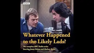 Whatever Happened to the Likely Lads? | BBC RADIO COMEDY