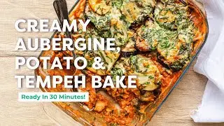 Creamy Aubergine, Potato & Tempeh Bake