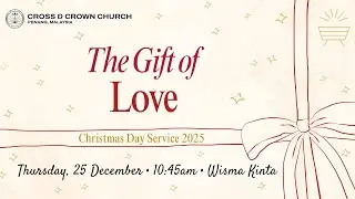 The Gift of Love | 1 John 4:7-16 | Ps. Alex Lee | Cross & Crown Penang