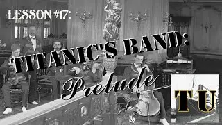 Lesson 17: Titanic's Band: Prelude