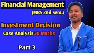 Mbs 2nd semester || Financial Management || Investment Decision || Past Tu Solution || Part 3 ||