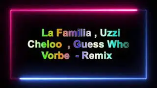 La Familia Uzzi Cheloo Guess Who      Vorbe      Remix