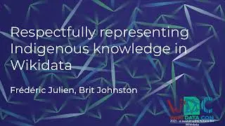 Respectfully representing Indigenous knowledge in Wikidata (WikidataCon 2021 recording)
