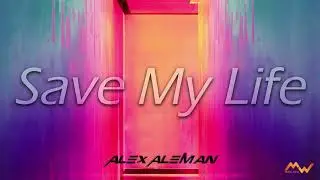 SAVE MY LIFE Alex Aleman (Deep House)