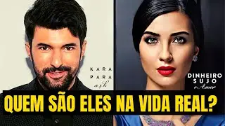 ATORES DA SÉRIE TURCA KARA PARA ASK- DINHEIRO SUJO E AMOR NA VIDA REAL