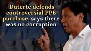 Duterte defends controversial PPE purchase, says there was no corruption