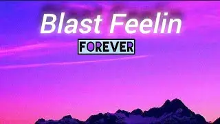 Forever Ft. Blast Feelin
