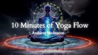 Gentle Yoga Flow with Ambient Meditation | 10 Minutes